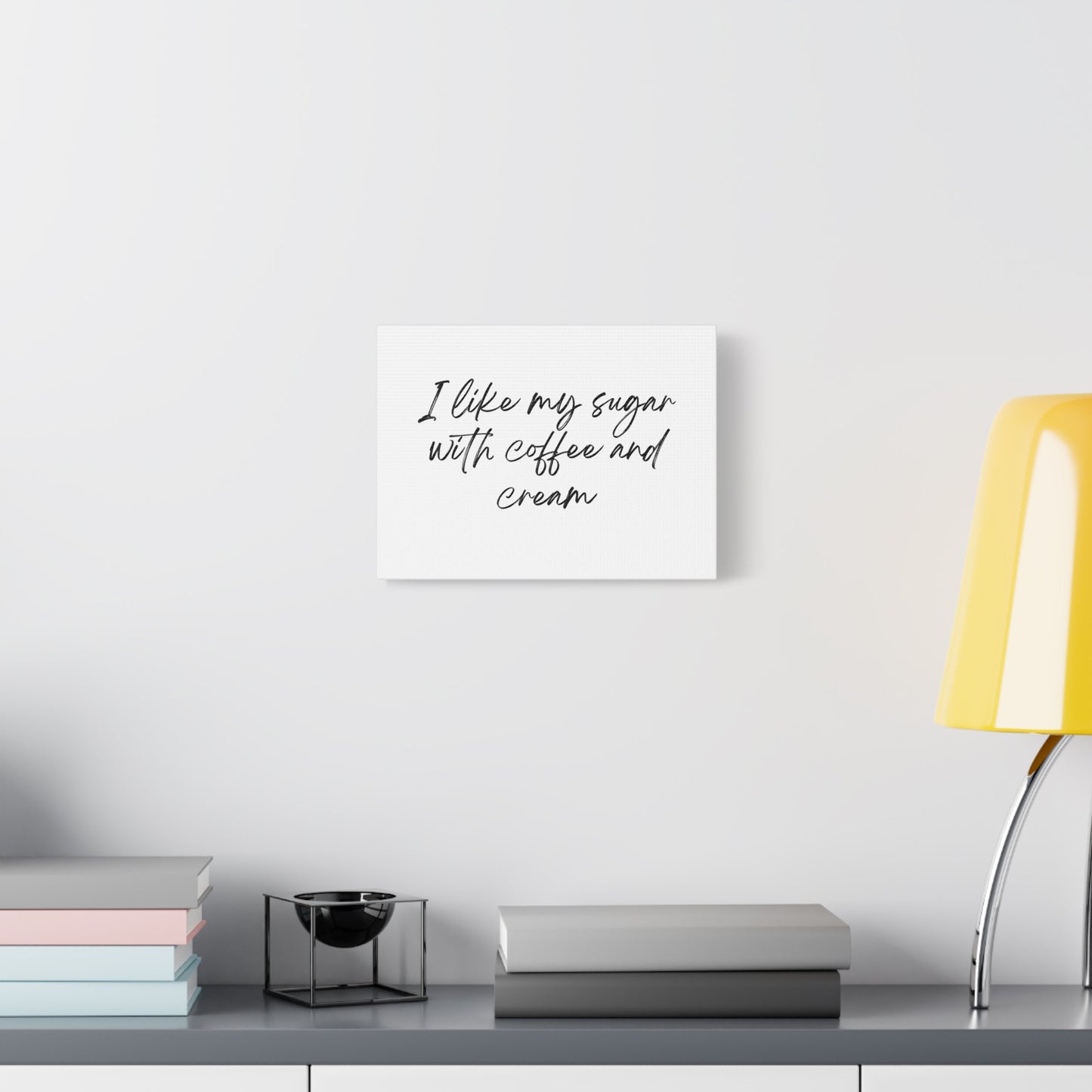 Wall Art-Inspirational Canvas - "I Like My Sugar with Coffee and Cream" hanging on a wall