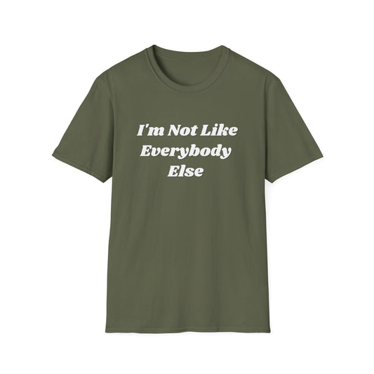 I'm Not Like Everybody Else Unique Statement T-Shirt-green
