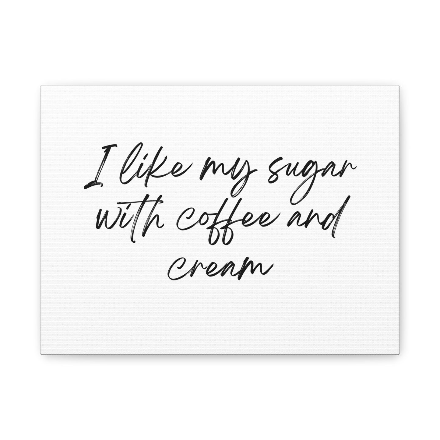 Wall Art-Inspirational Canvas - "I Like My Sugar with Coffee and Cream"