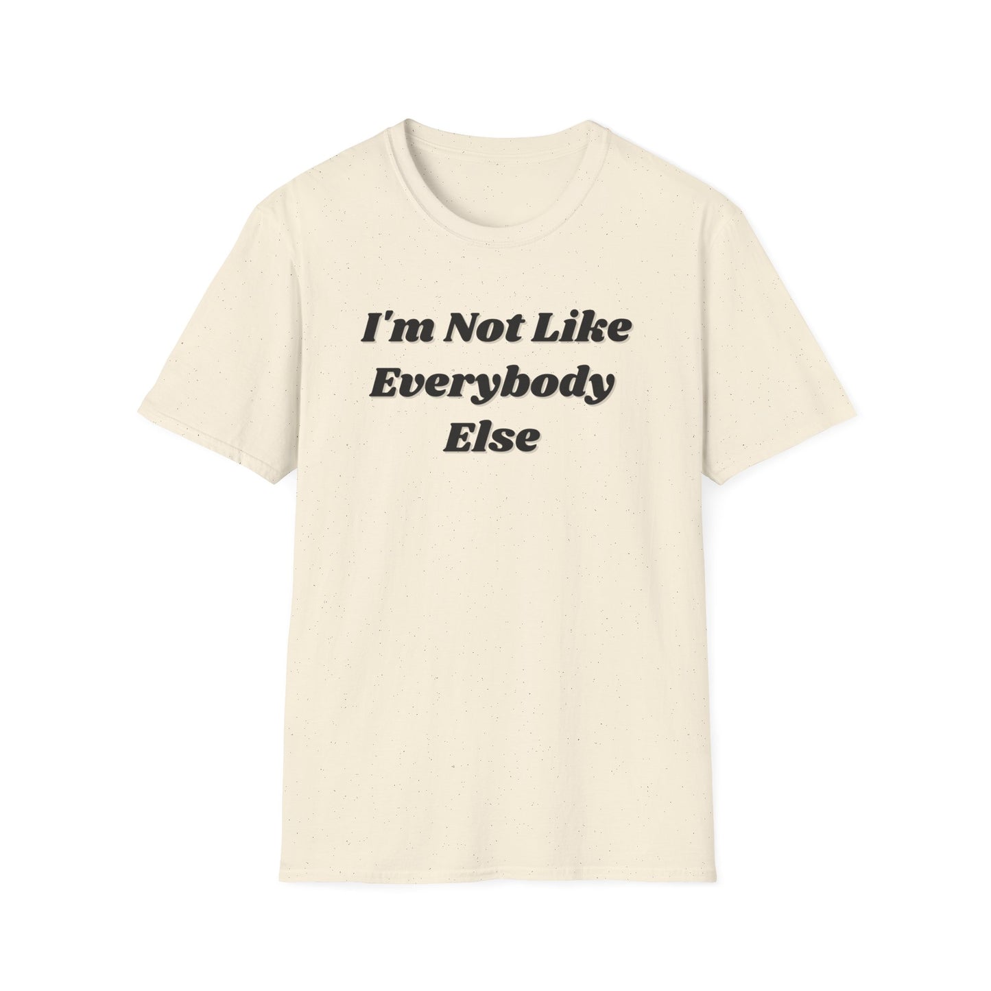 I'm Not Like Everybody Else Unique Statement T-Shirt-cream