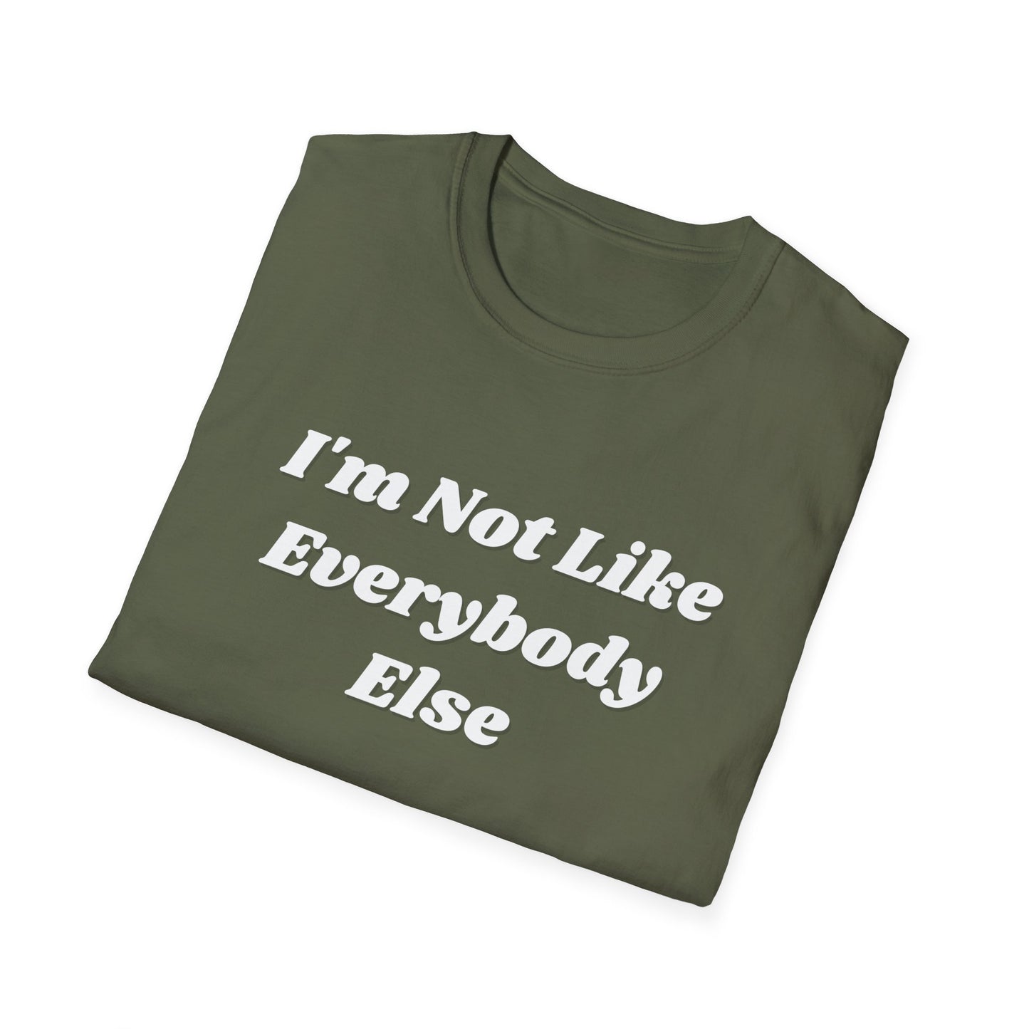 I'm Not Like Everybody Else Unique Statement T-Shirt
