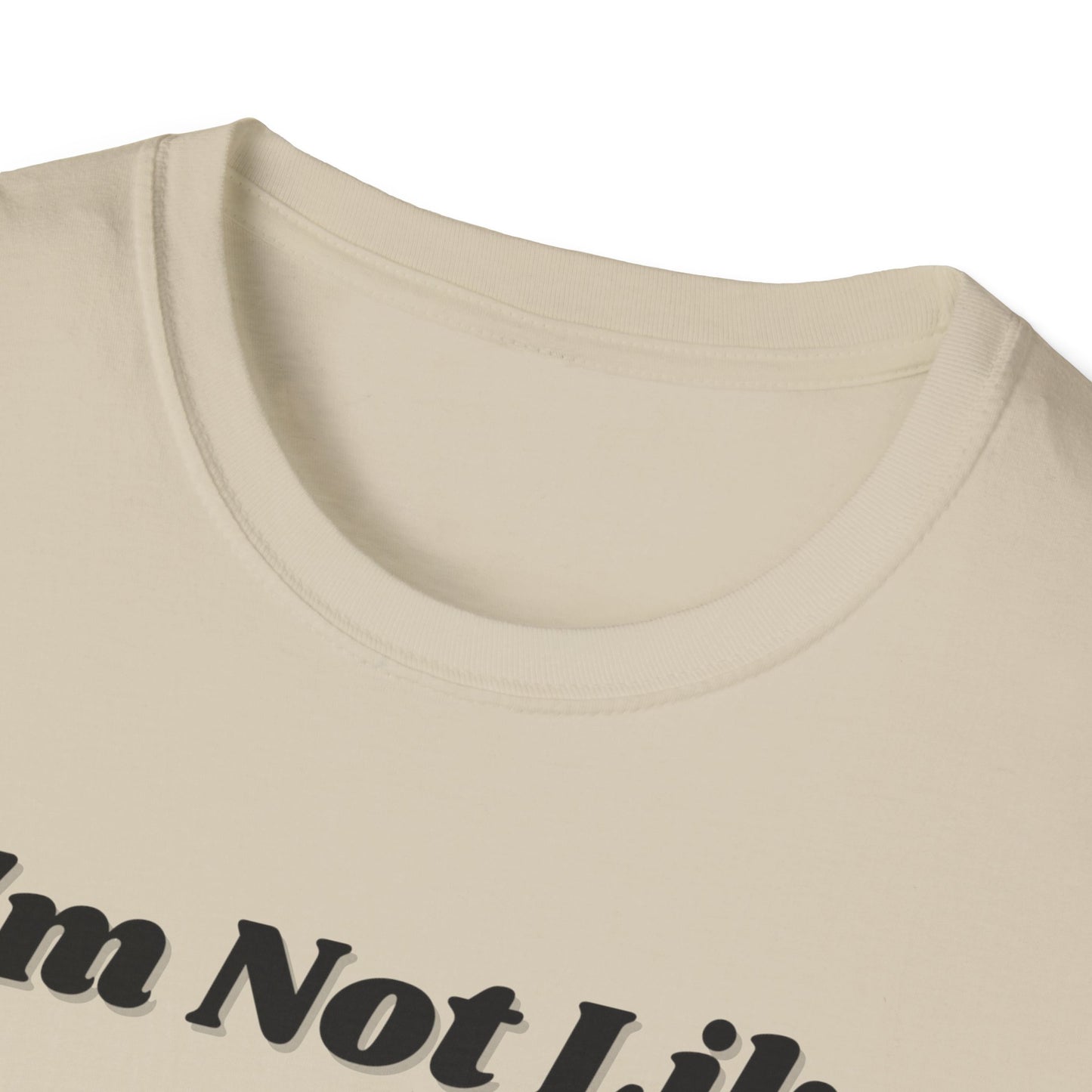 I'm Not Like Everybody Else Unique Statement T-Shirt