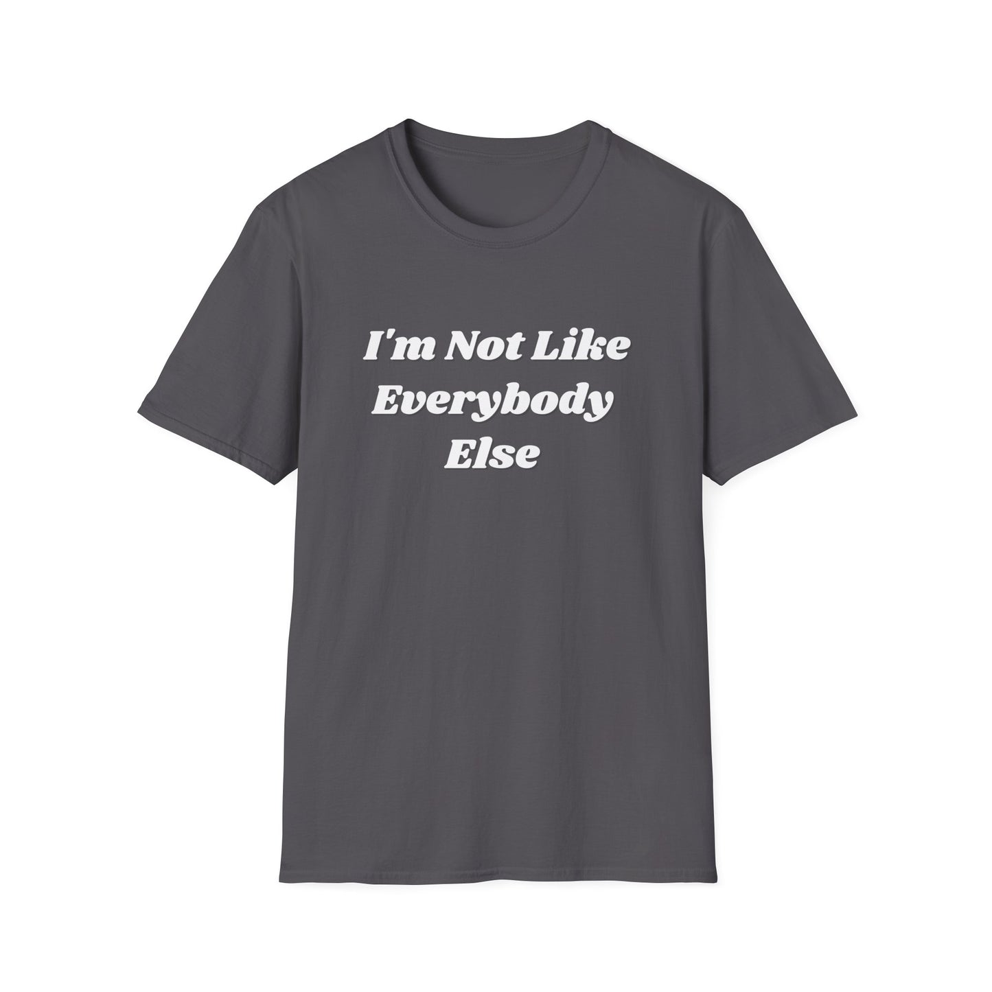I'm Not Like Everybody Else Unique Statement T-Shirt-gray