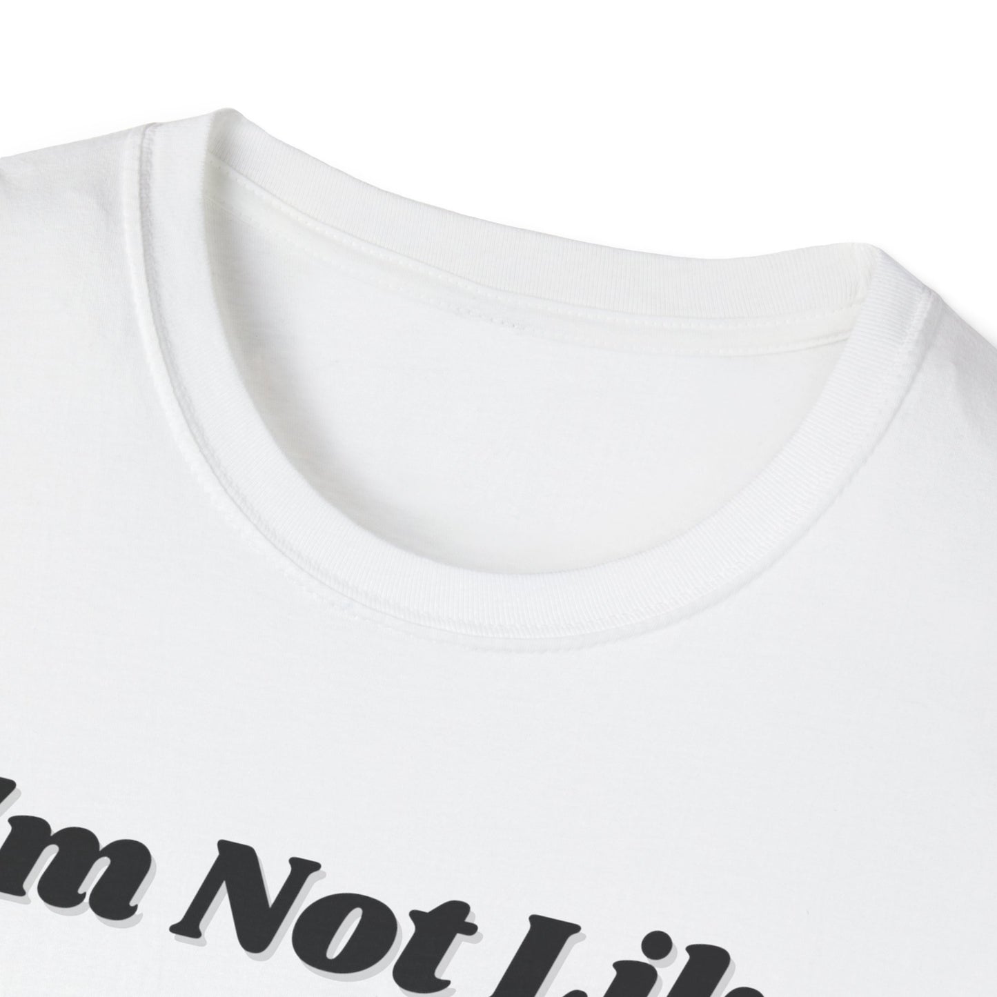 I'm Not Like Everybody Else Unique Statement T-Shirt