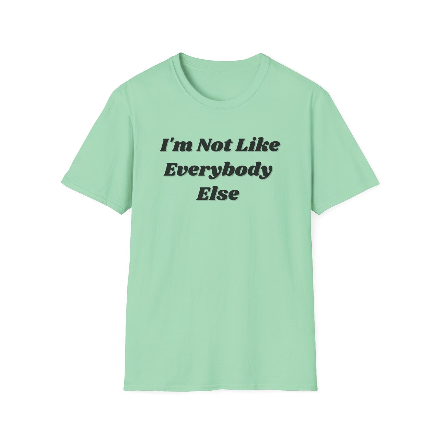 I'm Not Like Everybody Else Unique Statement T-Shirt-mint green