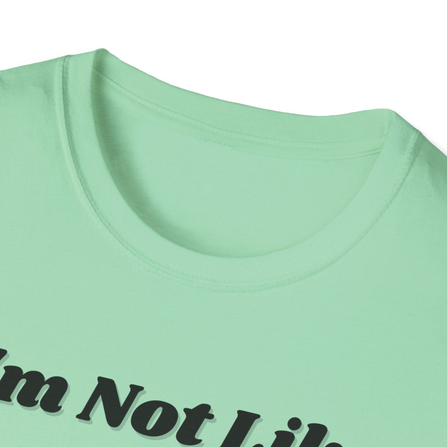 I'm Not Like Everybody Else Unique Statement T-Shirt