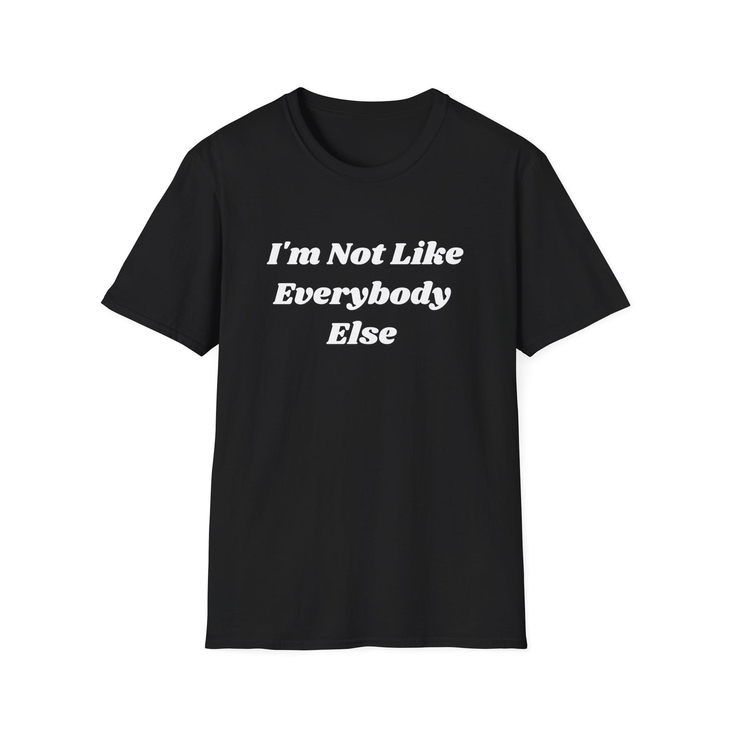 I'm Not Like Everybody Else Unique Statement T-Shirt-black