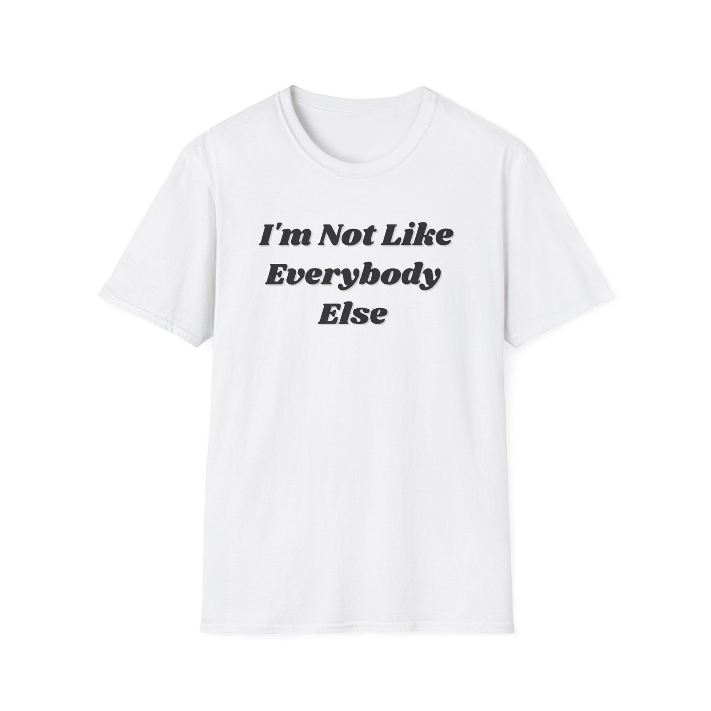I'm Not Like Everybody Else Unique Statement T-Shirt-white