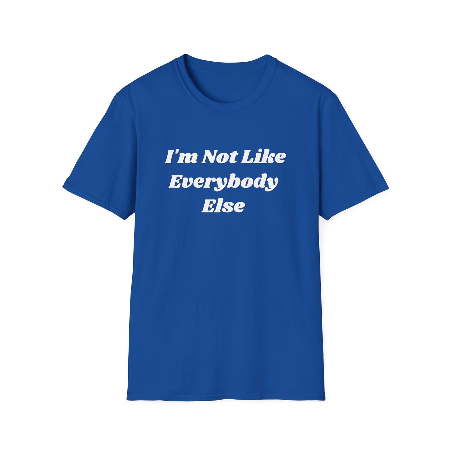 I'm Not Like Everybody Else Unique Statement T-Shirt-blue