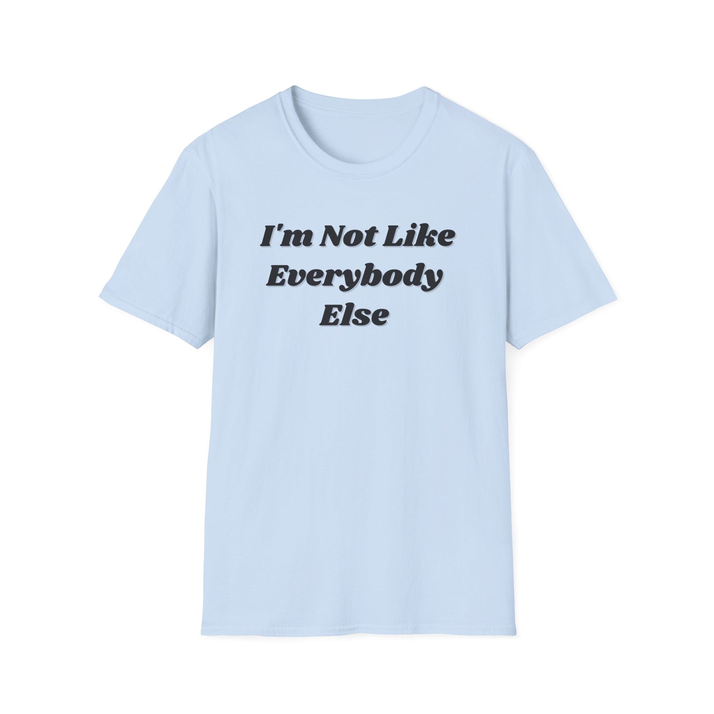 I'm Not Like Everybody Else Unique Statement T-Shirt-light blue