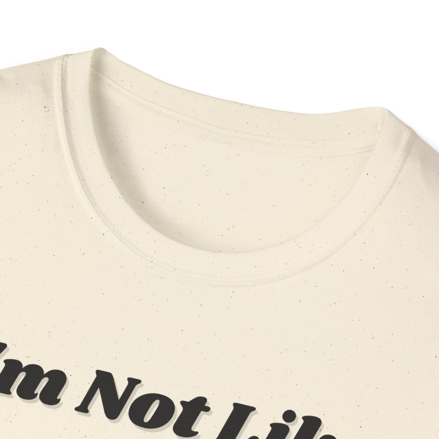 I'm Not Like Everybody Else Unique Statement T-Shirt