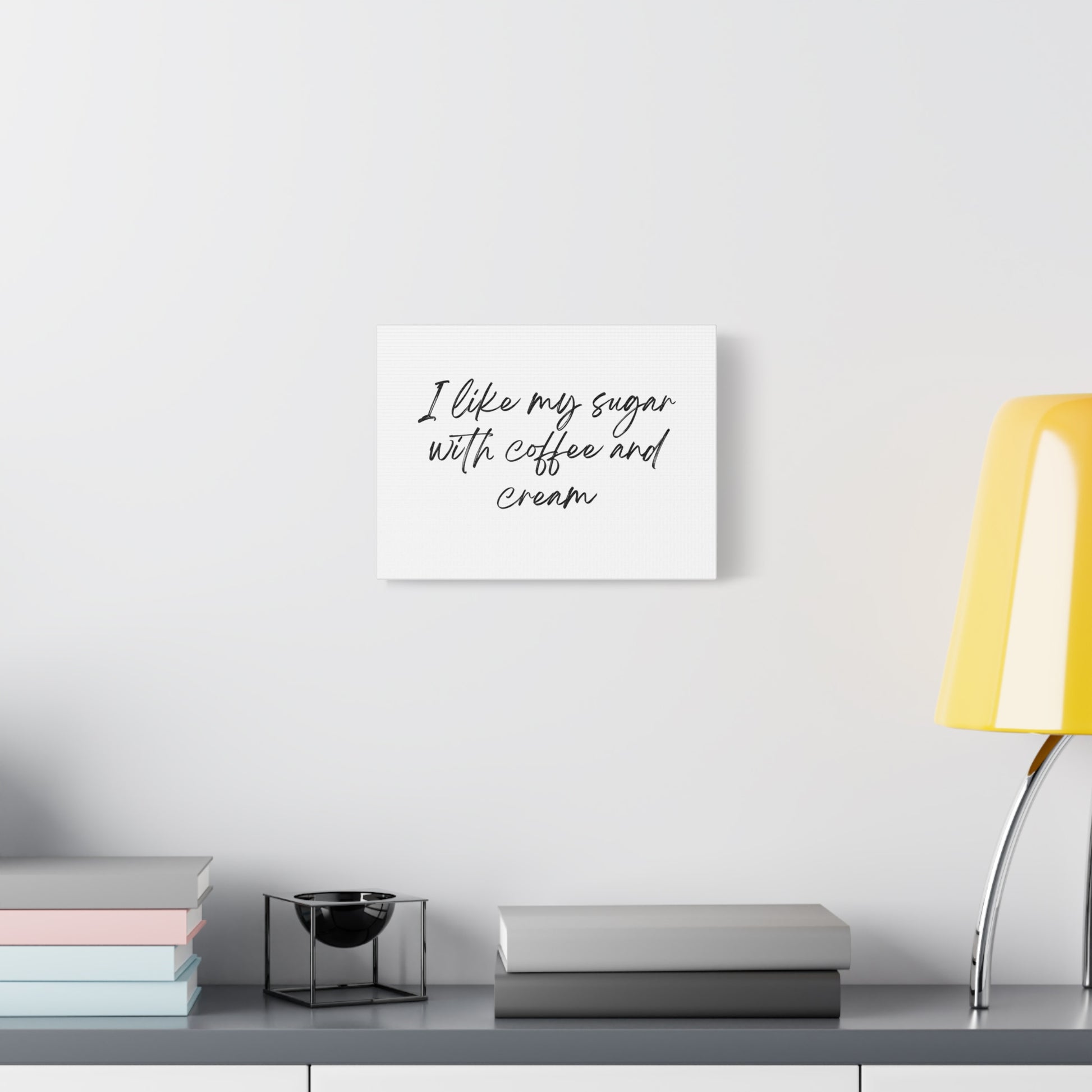 Wall Art-Inspirational Canvas - "I Like My Sugar with Coffee and Cream" hanging on a wall