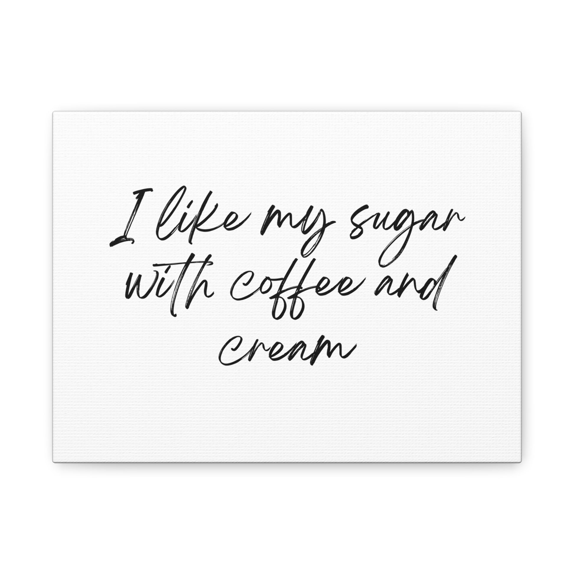 Wall Art-Inspirational Canvas - "I Like My Sugar with Coffee and Cream"