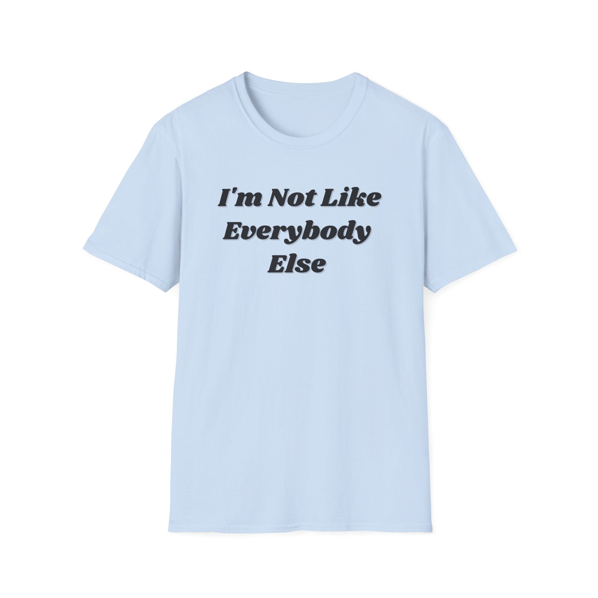 I'm Not Like Everybody Else Unique Statement T-Shirt-light blue